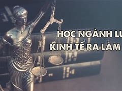 Có Nên Học Ngành Luật Kinh Tế Không